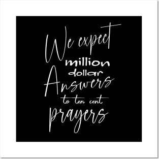 We expect million dollar answers to ten cent prayers Posters and Art